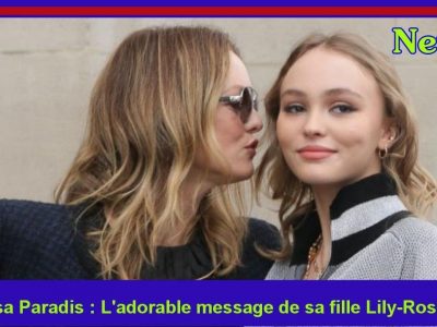 Vanessa Paradis: Le message de sa fille Lily-Rose Depp