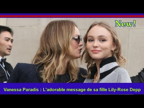  Vanessa Paradis : L'adorable message de sa fille Lily-Rose Depp 