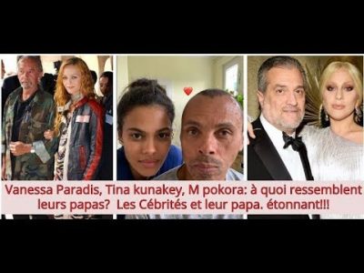 Vanessa Paradis, Tina Kunakey, M Pokora: voici à quoi ressemblent leurs papas. Célébrités & leurspapas